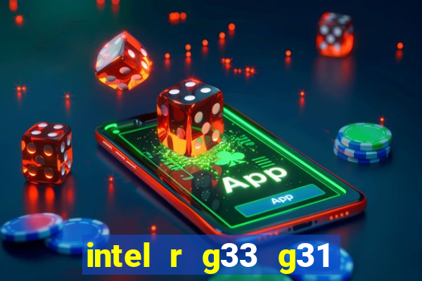 intel r g33 g31 express chipset family roda quais jogos